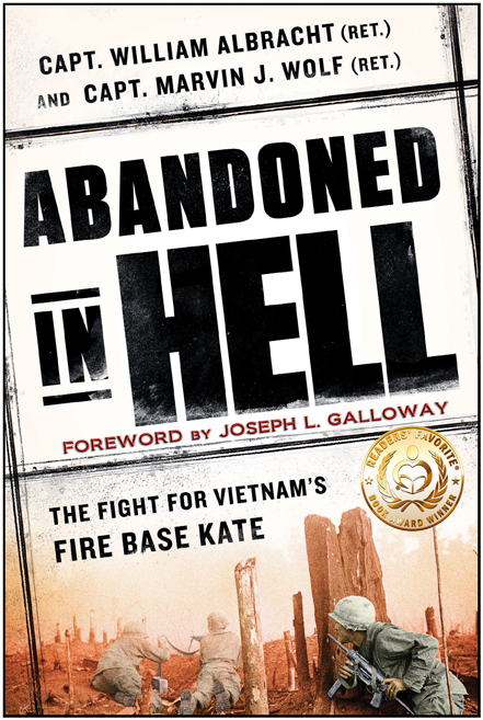 'Abandoned in Hell, The Fight For Vietnam's Firebase Kate,' coauthored by decorated Green Beret Capt. William Albracht and decorated Army Capt. Marvin J. Wolf, award-winning author and photojournalist
