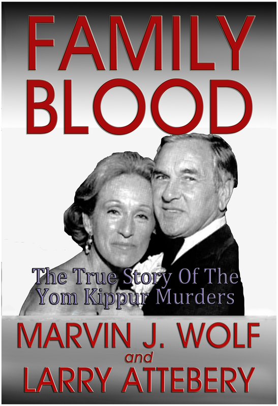 'Family Blood, The True Story of the Yom Kippur Murders,' by Marvin J. Wolf and Larry Attebery