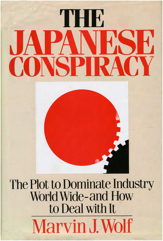 'The Japanese Conspiracy,' book by Marvin J. Wolf. The Plot to Dominate Industry World-Wide and How to Deal With It