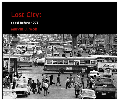 'Lost City: Seoul Before 1975,' coffee table and eBook versions of a classic photo essay book by Marvin J. Wolf.