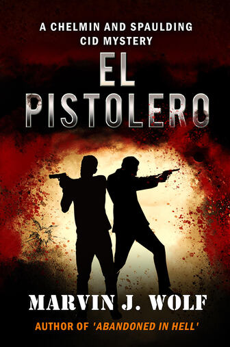 El Pistolero, Book 4 in the Chelmin and Spaulding mystery series by Marvin J. Wolf