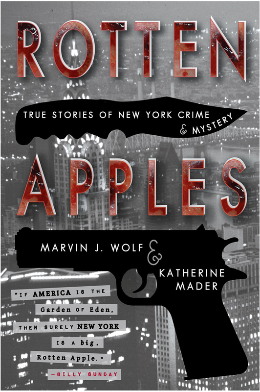 'Rotten Apples, True Stories of New York Crime & Mystery,' a thorougly investigated treasure of true crime straight from the streets of The City that Never Sleeps